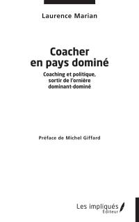 Coacher en pays dominé : coaching et politique, sortir de l'ornière dominant-dominé