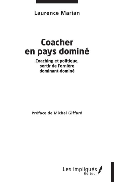 Coacher en pays dominé : coaching et politique, sortir de l'ornière dominant-dominé