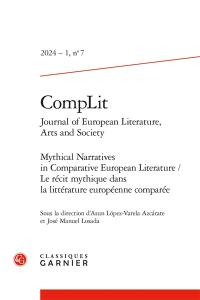 CompLit : journal of European literature, arts and society, n° 7. Mythical narratives in comparative European literature. Le récit mythique dans la littérature européenne comparée