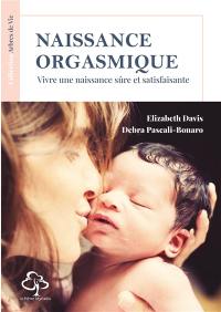 Naissance orgasmique : vivre une naissance sûre et satisfaisante