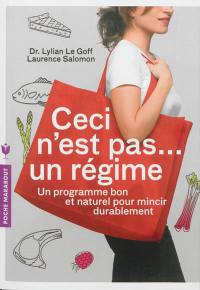 Ceci n'est pas... un régime : un programme bon et naturel pour mincir durablement