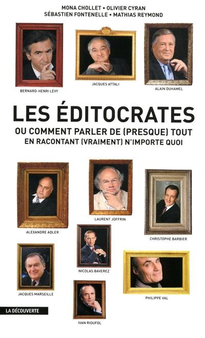 Les éditocrates. Les éditocrates ou Comment parler de (presque) tout en racontant (vraiment) n'importe quoi