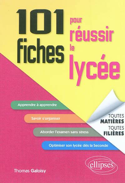 101 fiches pour réussir le lycée : toutes matières, toutes filières