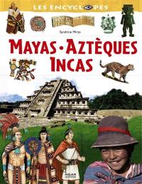 Mayas, Aztèques, Incas