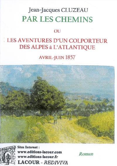 Par les chemins ou Les aventures d'un colporteur des Alpes à l'Atlantique, avril-juin 1857