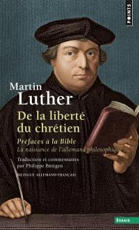 De la liberté du chrétien. Préfaces à la Bible : la naissance de l'allemand philosophique