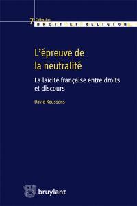 L'épreuve de la neutralité : la laïcité française entre droits et discours