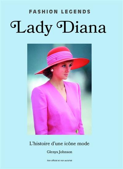 Lady Diana : l'histoire d'une icône mode : non officiel et non autorisé