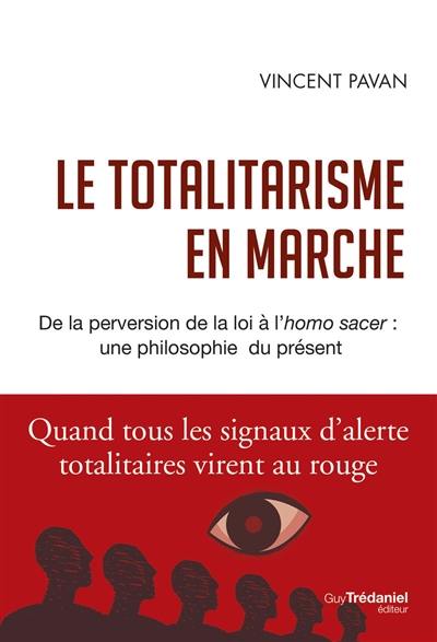 Le totalitarisme en marche : de la perversion de la loi à l'homo sacer : une philosophie du présent