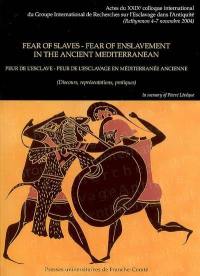 Fear of slaves, fear of enslavement in ancient Mediterranean. Peur de l'esclave, peur de l'esclavage en Méditerranée ancienne : discours, représentations, pratiques : actes du XXIXe colloque du Groupe international de recherche sur l'esclavage dans l'Antiquité (GIREA), Rethymnon, 4-7 novembre 2004