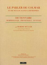 Le parler de Colmar et de ses localités limitrophes : dictionnaire : morphologie, phonétique, syntaxe