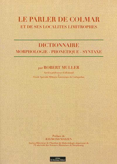 Le parler de Colmar et de ses localités limitrophes : dictionnaire : morphologie, phonétique, syntaxe