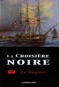 La croisière noire. Vol. 2. Le négrier : roman hstorique