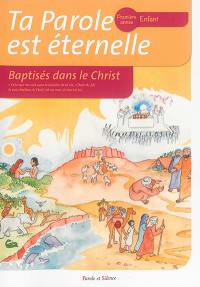 Ta parole est éternelle, première année, enfant : baptisés dans le Christ