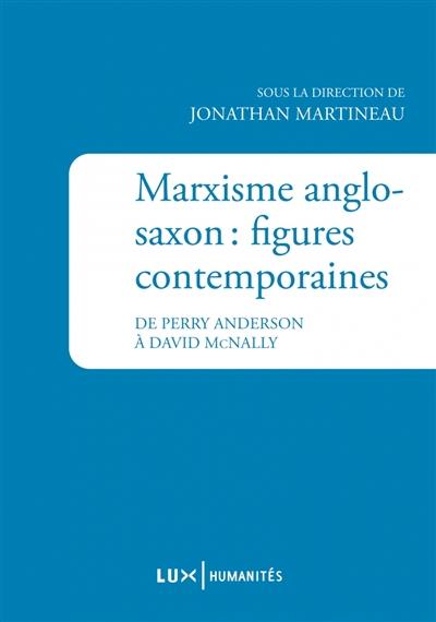 Marxisme anglo-saxon : figures contemporaines : de Perry Anderson à David McNally