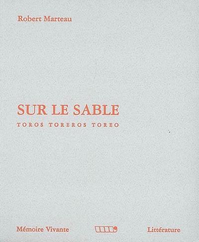 Chroniques taurines. Vol. 1. Sur le sable : toros, toreros, toreo