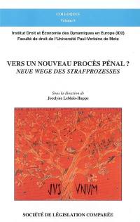 Vers un nouveau procès pénal ? : colloque du 27 juin 2007. Neue Wege des Strafprozesses ?