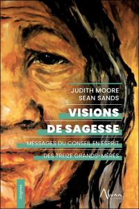 Visions de sagesse : messages du conseil en esprit des treize grands-mères