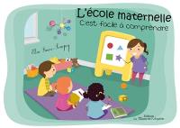 L'école maternelle : c'est facile à comprendre