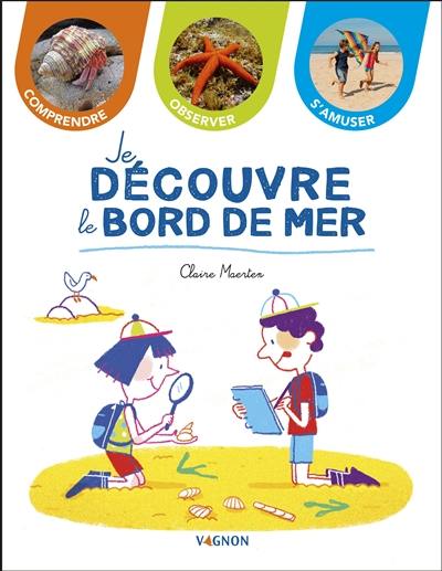 Je découvre le bord de mer : comprendre, observer, s'amuser