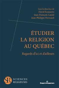 Etudier la religion au Québec : regards d'ici et d'ailleurs