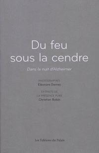 Du feu sous la cendre : dans la nuit d'Alzheimer