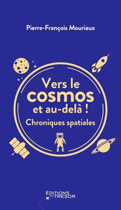 Vers le cosmos et au-delà ! : chroniques spatiales