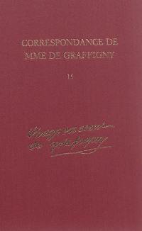 Correspondance de Madame de Graffigny. Vol. 15. 1er janvier 1756-10 novembre 1759 : lettres 2304-2518