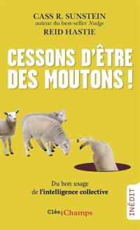 Cessons d'être des moutons ! : du bon usage de l'intelligence collective