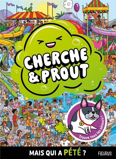 Cherche & prout : mais qui a pété ? : trouve tous les péteurs !