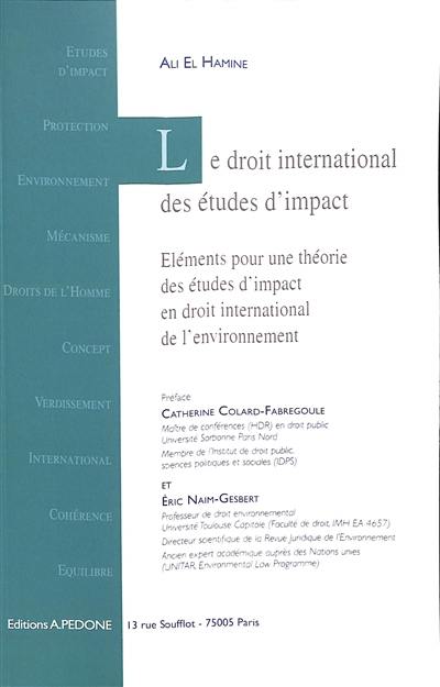 Le droit international des études d'impact : éléments pour une théorie des études d'impact en droit international de l'environnement