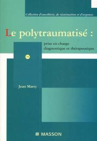 Le polytraumatisé : prise en charge diagnostique et thérapeutique