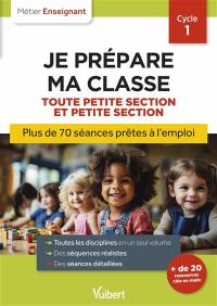 Je prépare ma classe, toute petite section et petite section, cycle 1 : plus de 70 séances prêtes à l'emploi