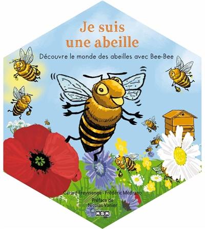 Je suis une abeille : découvre le monde des abeilles avec Bee-Bee