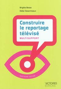 Construire le reportage télévisé : multisupport