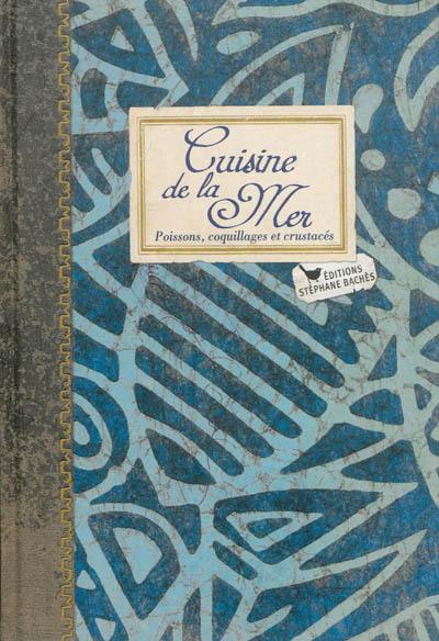 Cuisine de la mer : poissons, coquillages et crustacés