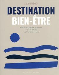 Destination bien-être : nos 35 meilleures adresses dans le monde pour faire une pause