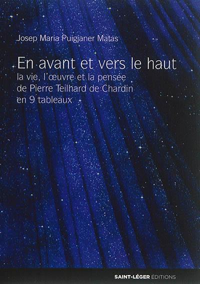 En avant et vers le haut : la pensée de Teilhard de Chardin en 9 actes