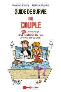 Guide de survie du couple : 100 listes pour vous habituer (ou pas) à vivre en couple