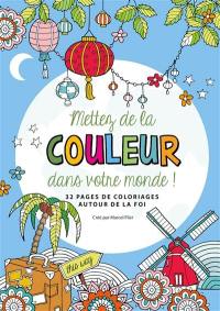 Mettez de la couleur dans votre monde ! : 32 pages de coloriages autour de la foi