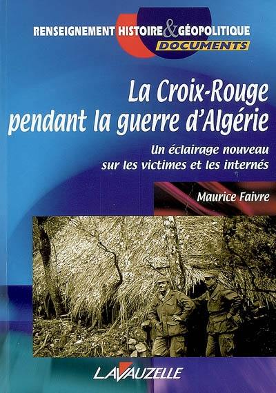 La Croix-Rouge pendant la guerre d'Algérie : un éclairage nouveau sur les victimes et les internés