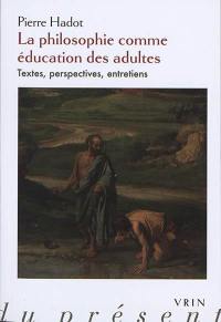 La philosophie comme éducation des adultes : textes, perspectives, entretiens