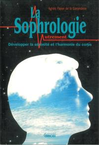 La sophrologie autrement : développer la sérénité et l'harmonie du corps