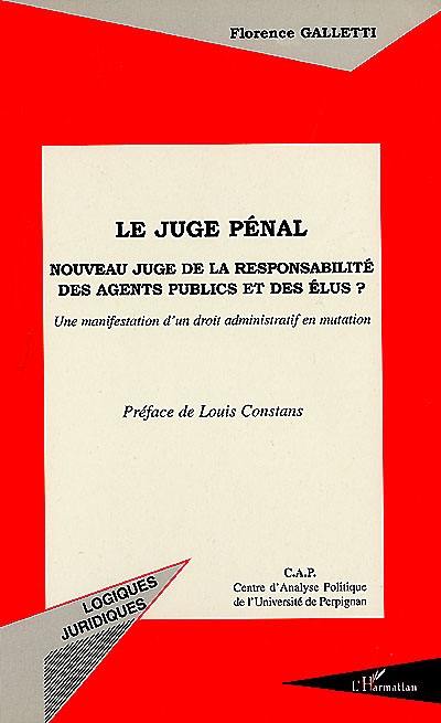 Le juge pénal : nouveau juge de la responsabilité des agents publics et des élus ? : une manifestation d'un droit administratif en mutation