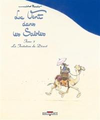 Le vent dans les sables. Vol. 3. La tentation du désert