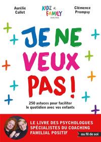 Je ne veux pas ! : 250 astuces pour faciliter le quotidien avec vos enfants