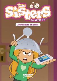 Les sisters : la série TV. Vol. 21. Amnésique et périls