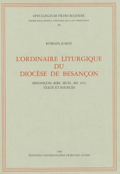 L'ordinaire liturgique du diocèse de Besançon : textes et sources (Besançon, bibl. mun., ms. 101)