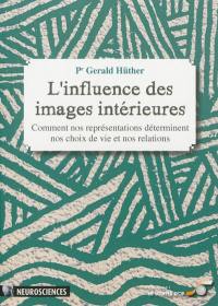 L'influence des images intérieures : comment nos représentations déterminent nos choix de vie et nos relations