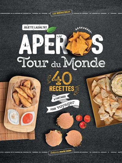 Apéros tour du monde : 40 recettes à partager pour voyager